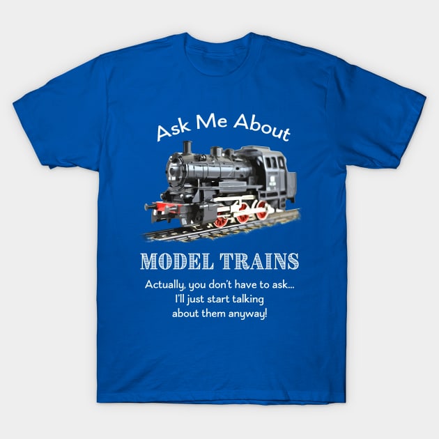 Model Train Fan "Ask me about model trains" T-Shirt by jdunster